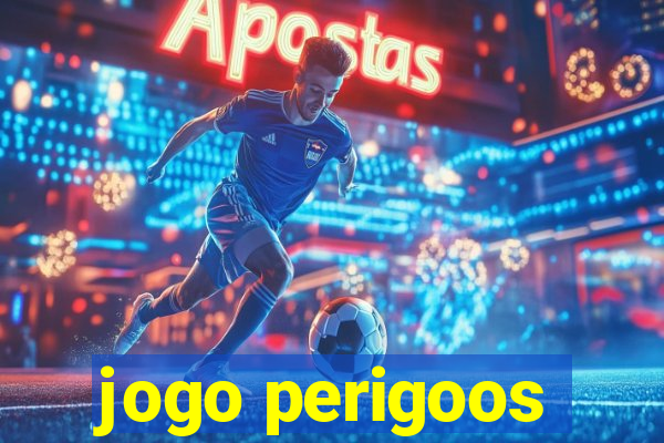 jogo perigoos