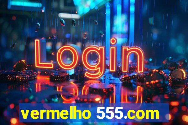 vermelho 555.com