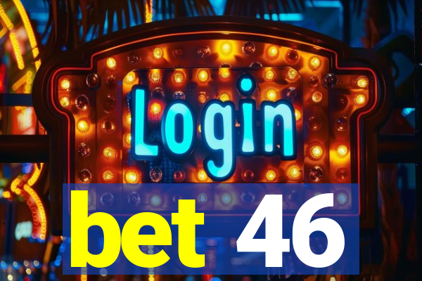 bet 46