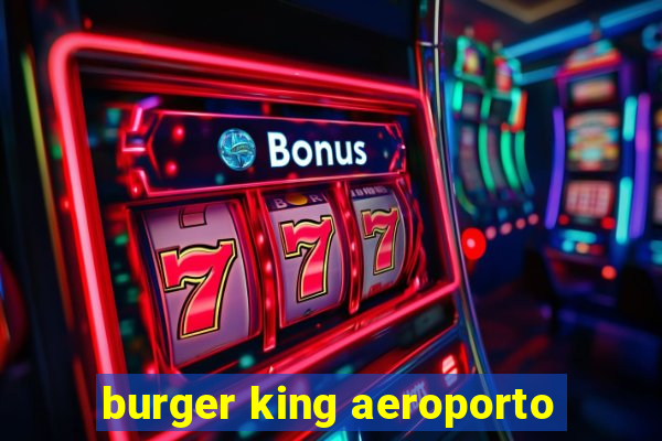 burger king aeroporto