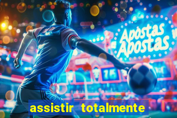 assistir totalmente demais online