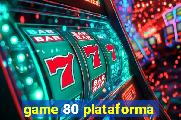 game 80 plataforma