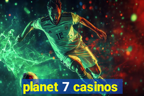 planet 7 casinos