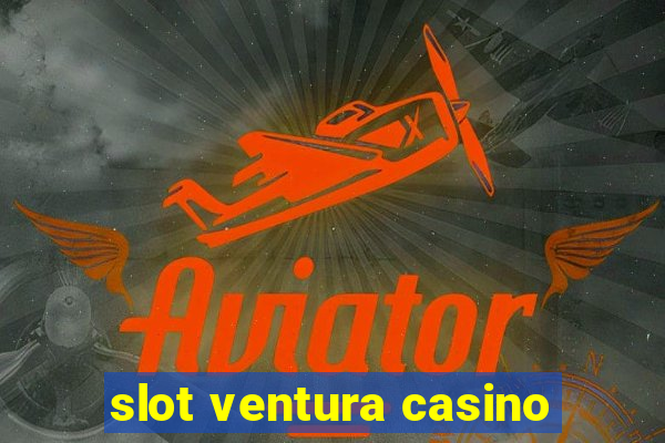 slot ventura casino