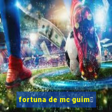 fortuna de mc guim锚