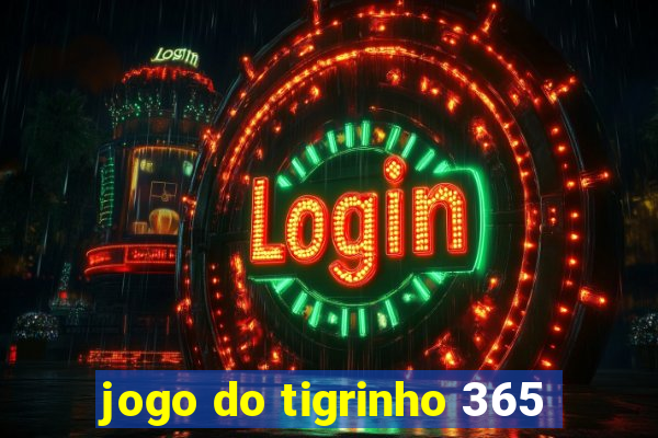 jogo do tigrinho 365