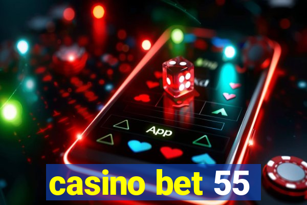 casino bet 55