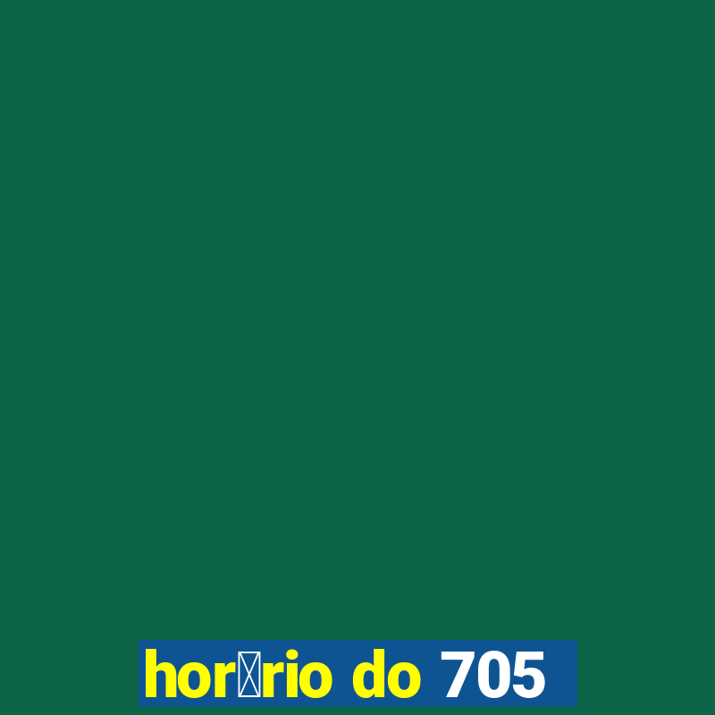 hor谩rio do 705