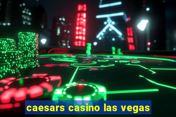 caesars casino las vegas