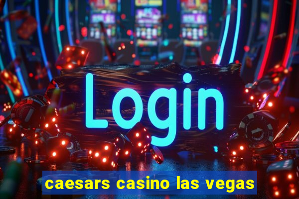 caesars casino las vegas