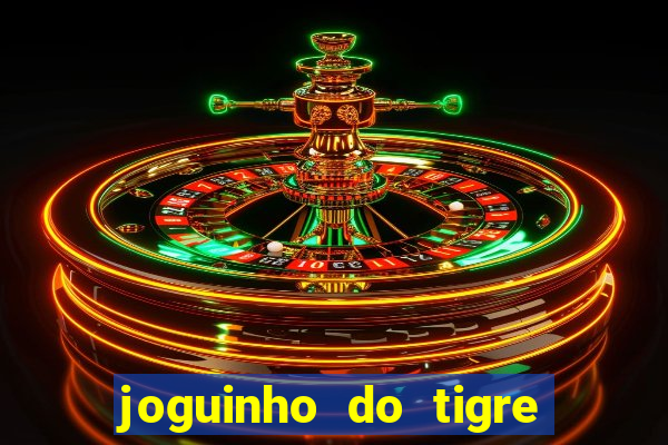 joguinho do tigre para ganhar dinheiro