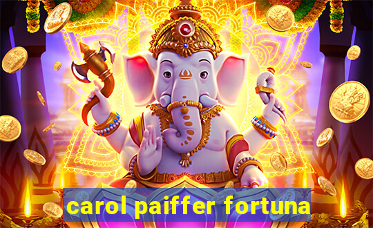 carol paiffer fortuna