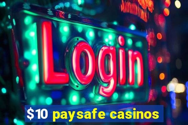 $10 paysafe casinos