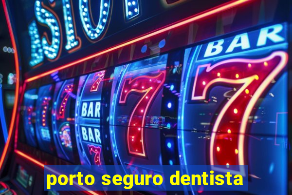 porto seguro dentista