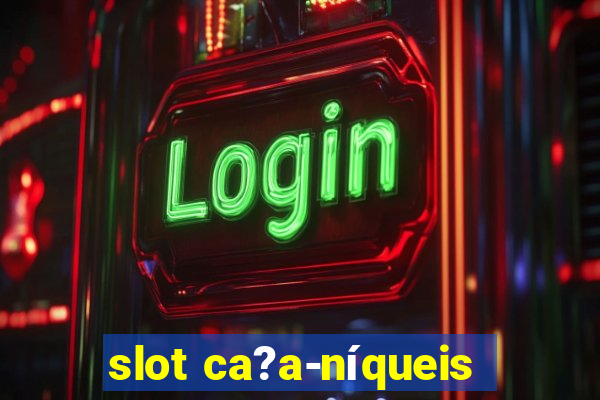 slot ca?a-níqueis