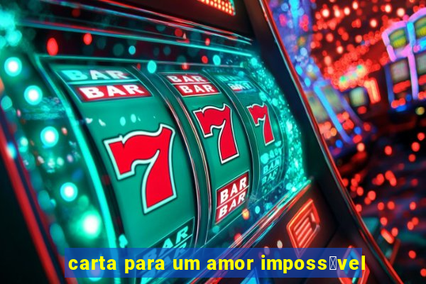 carta para um amor imposs铆vel