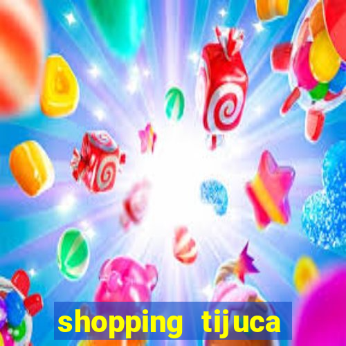 shopping tijuca cinema pre莽o