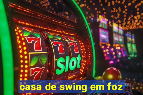 casa de swing em foz