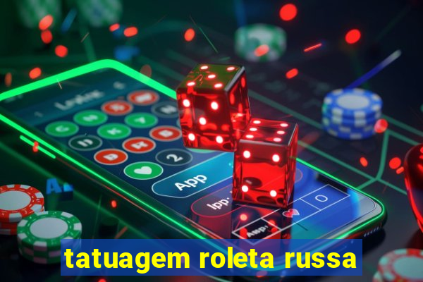 tatuagem roleta russa