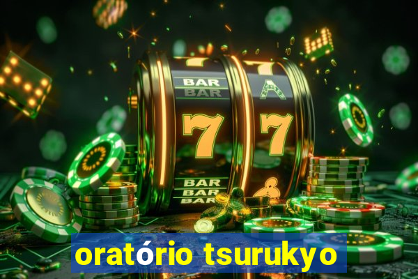 oratório tsurukyo