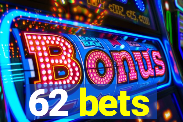 62 bets