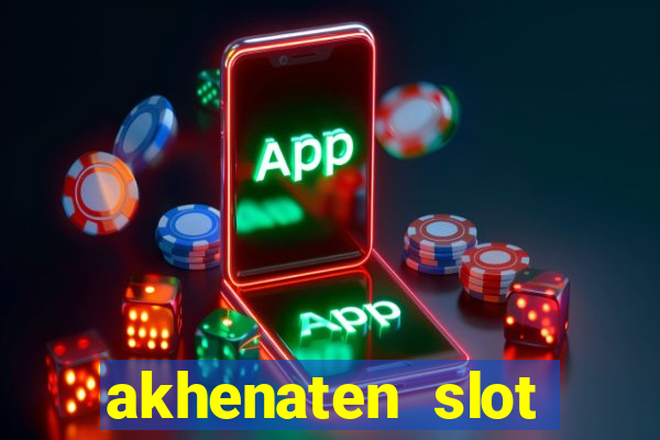 akhenaten slot maximum win