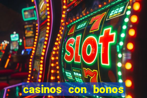 casinos con bonos de bienvenida