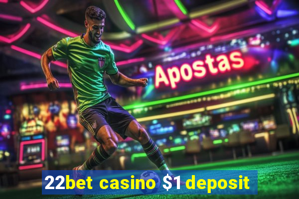 22bet casino $1 deposit