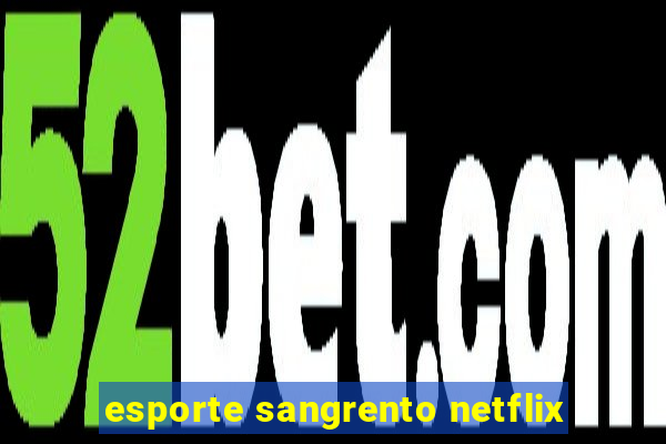 esporte sangrento netflix