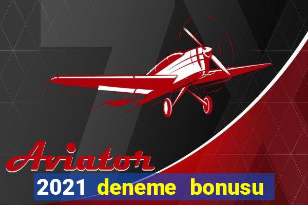 2021 deneme bonusu veren casino siteleri