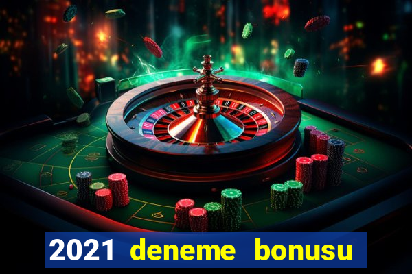 2021 deneme bonusu veren casino siteleri