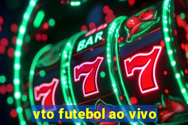 vto futebol ao vivo