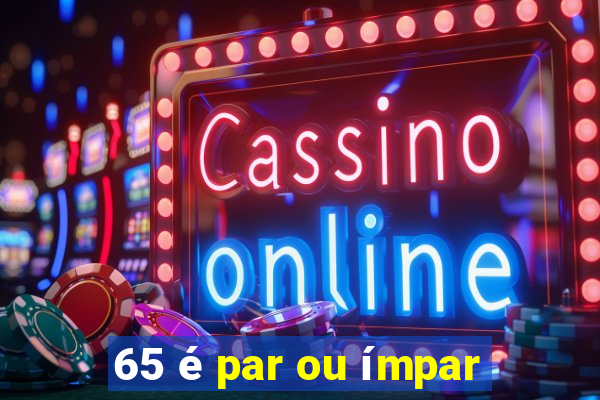 65 é par ou ímpar