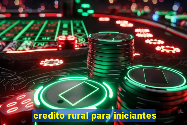 credito rural para iniciantes