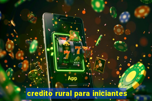 credito rural para iniciantes