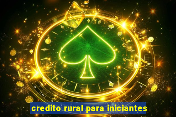 credito rural para iniciantes