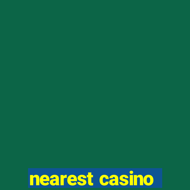 nearest casino