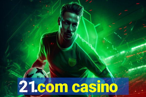 21.com casino