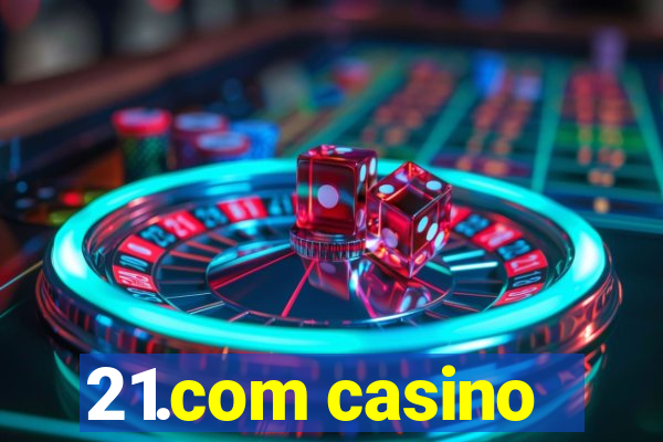 21.com casino