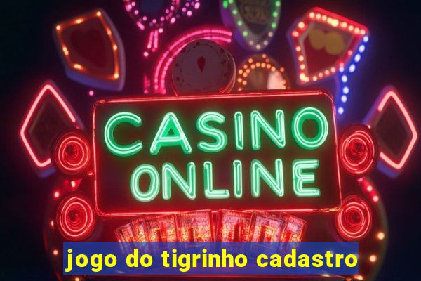 jogo do tigrinho cadastro