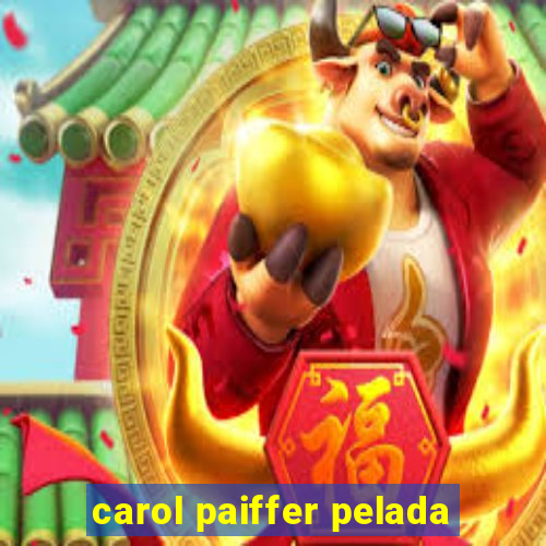 carol paiffer pelada