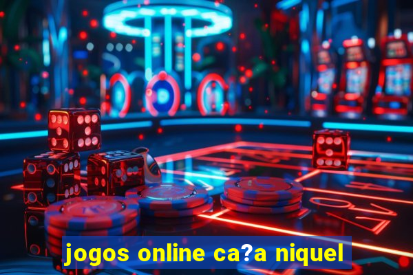 jogos online ca?a niquel