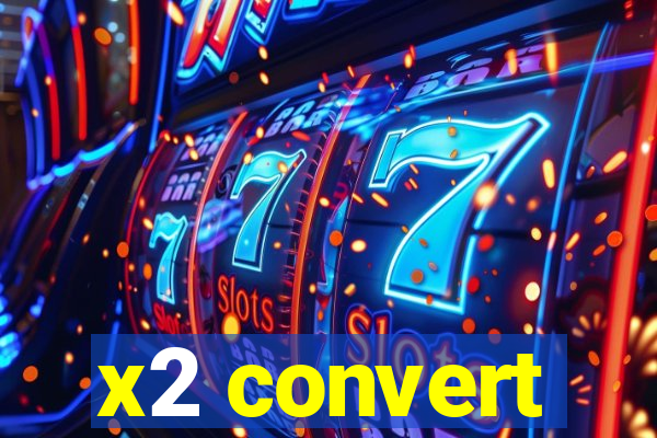 x2 convert