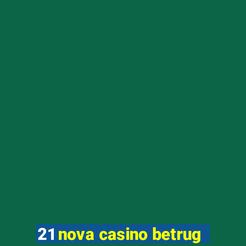 21 nova casino betrug