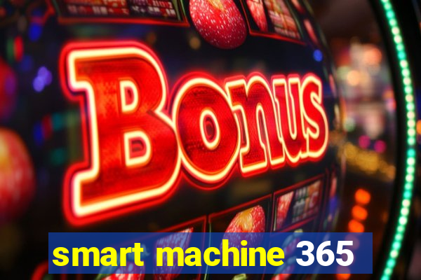 smart machine 365