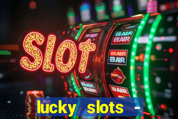 lucky slots - casino slots