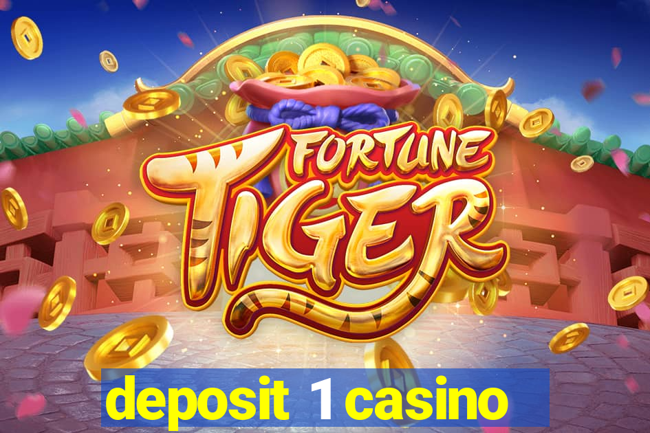 deposit 1 casino