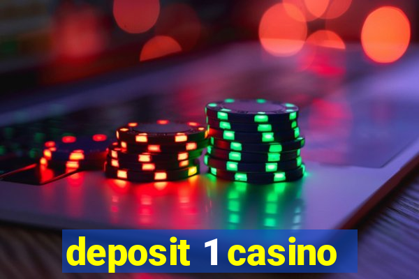 deposit 1 casino