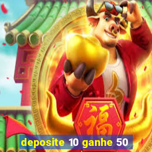 deposite 10 ganhe 50