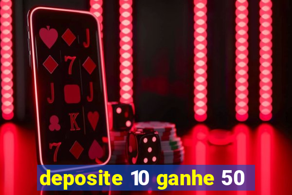 deposite 10 ganhe 50